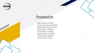 Presented by
Rabeya Bosri-1832049
Laxmy Rani Bosue-1832050
Mathia Mim Oishi-1832051
Suraya Jahan-1832064
Tania Sultana-1832065
Farjana Sabnur-1832068
Tanjila Akter-1832070
Joyeta Bosu-1832071
 