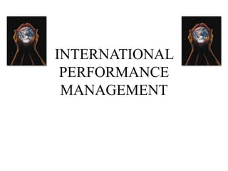 INTERNATIONAL
PERFORMANCE
MANAGEMENT
 