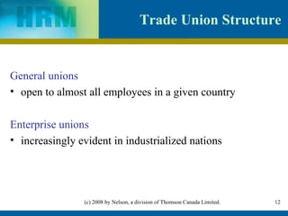 Trade Union Structure   General unions open to almost all employees in a given country Enterprise unions increasingly evident in industrialized nations 