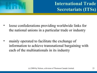 International Trade Secretariats (ITSs) loose confederations providing worldwide links for the national unions in a particular trade or industry mainly operated to facilitate the exchange of information to achieve transnational bargaining with each of the multinationals in its industry  