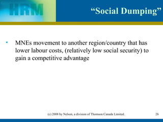 “Social Dumping” MNEs movement to another region/country that has lower labour costs, (relatively low social security) to  gain a competitive advantage 