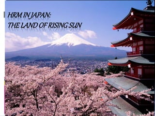 HRMIN JAPAN:
THE LANDOF RISINGSUN
 