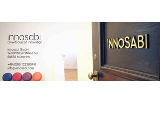 innosabi GmbH
Widenmayerstraße 50
80538 München
+49 (0)89 1222807-0
info@innosabi.com
crowdsourced innovation
 