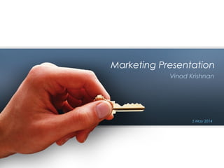 Marketing Presentation
Vinod Krishnan
Copyright © Vinod Krishnan
5 May 2014
 