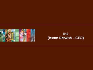 IHS
(Issam Darwish – CEO)
 