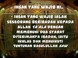 Ihsan yang wajib ni..
 
