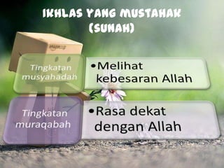 Ikhlas yang mustahak
       (sunah)
 