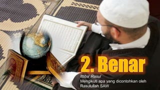 Ittiba’ Rasul
Mengikuti apa yang dicontohkan oleh
Rasulullah SAW
 