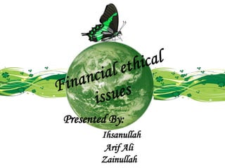 Presented By:
Ihsanullah
Arif Ali
Zainullah
 