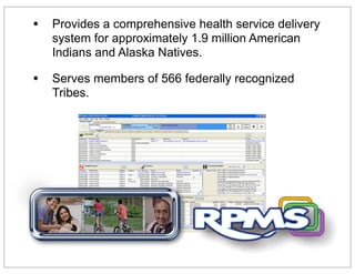 • Provides a comprehensive health service delivery
system for approximately 1.9 million American
Indians and Alaska Natives.
• Serves members of 566 federally recognized
Tribes.
 