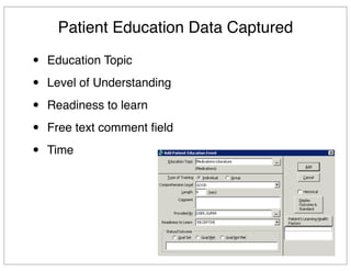 Patient Education Data Captured
• Education Topic
• Level of Understanding
• Readiness to learn
• Free text comment ﬁeld
• Time
 