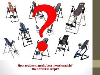 How to determine the best inversion table? 
The answer is simple! 
 
