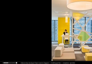 8 Marina View, Asia Square Tower 1 Level 12, Singapore  32,500 square feet  Completion: April 2013
 