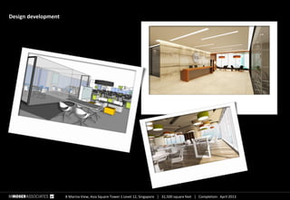 8 Marina View, Asia Square Tower 1 Level 12, Singapore  32,500 square feet  Completion: April 2013
Design development
 
