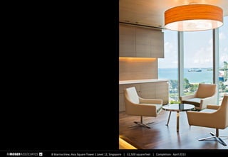8 Marina View, Asia Square Tower 1 Level 12, Singapore  32,500 square feet  Completion: April 2013
 