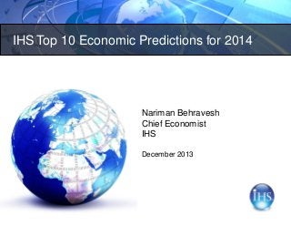 IHS Top 10 Economic Predictions for 2014

Nariman Behravesh
Chief Economist
IHS
December 2013

 