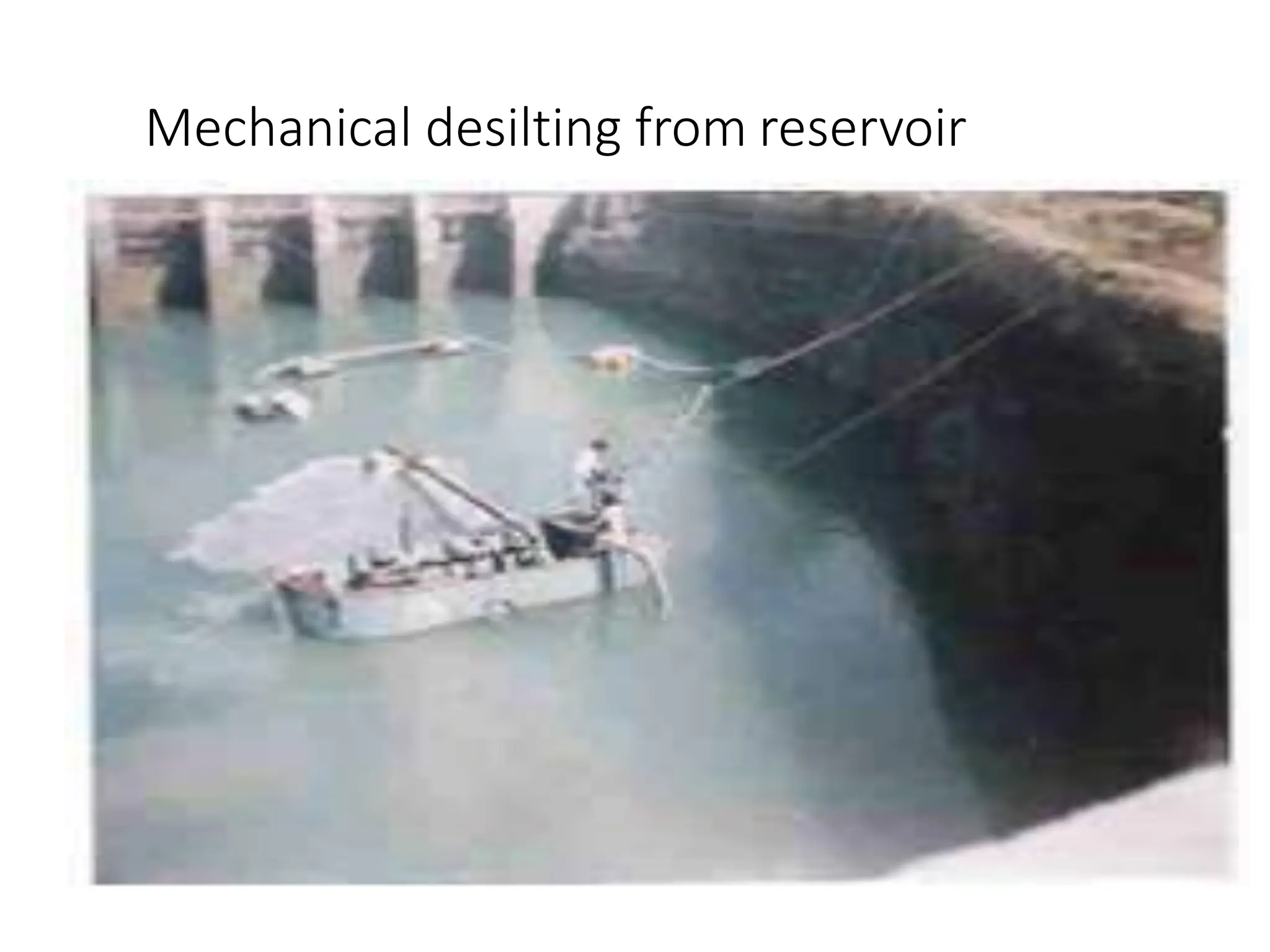 Mechanical desilting from reservoir
 