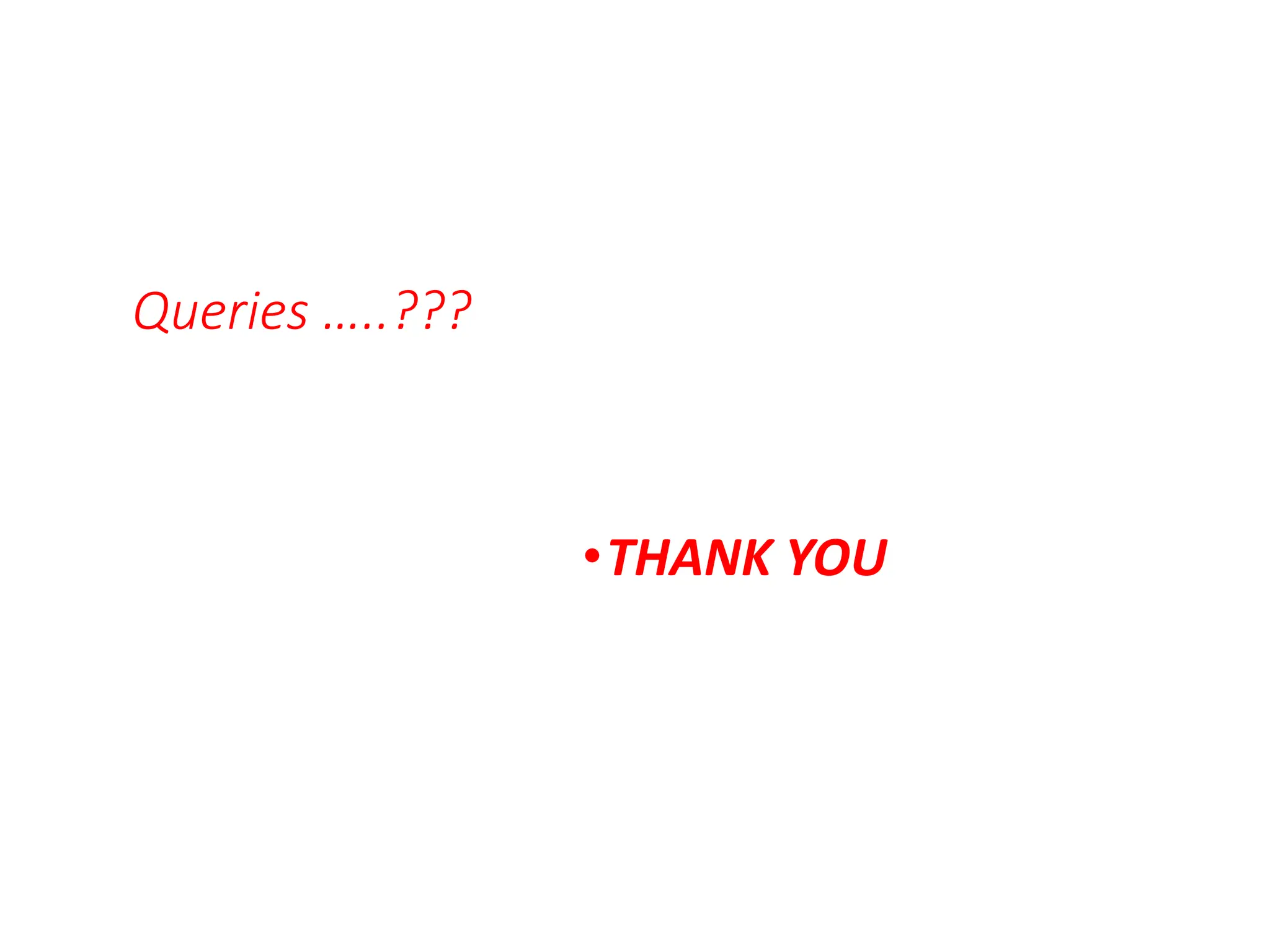 Queries …..???
•THANK YOU
 