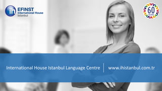 International House Istanbul Language Centre 
www.ihistanbul.com.tr  