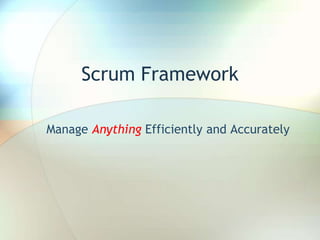 Scrum Framework
Manage Anything Efficiently and Accurately
 