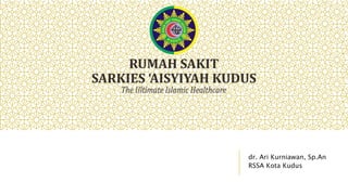 dr. Ari Kurniawan, Sp.An
RSSA Kota Kudus
 