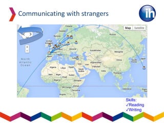 Communicating with strangers
Skills:
✓Reading
✓Writing
 