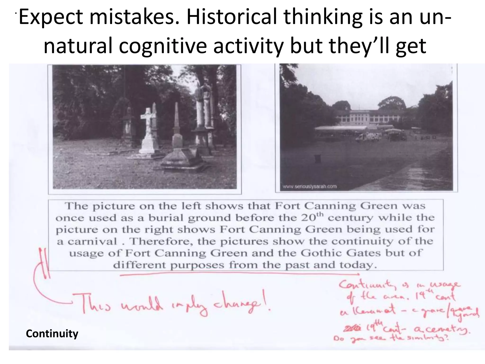Expect mistakes. Historical thinking is an un-
natural cognitive activity but they’ll get
there
Continuity
.
 