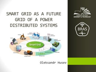 Oleksandr Husev
SMART GRID AS A FUTURE
GRID OF A POWER
DISTRIBUTED SYSTEMS
 