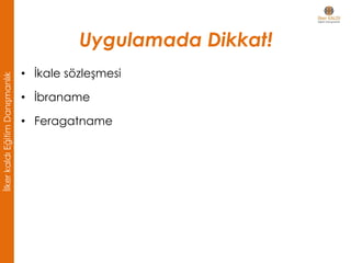 Uygulamada Dikkat!
• İkale sözleşmesi
• İbraname
• Feragatname
İlkerkaldıEğitimDanışmanlık
 