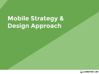 Mobile Strategy &
Design Approach
 