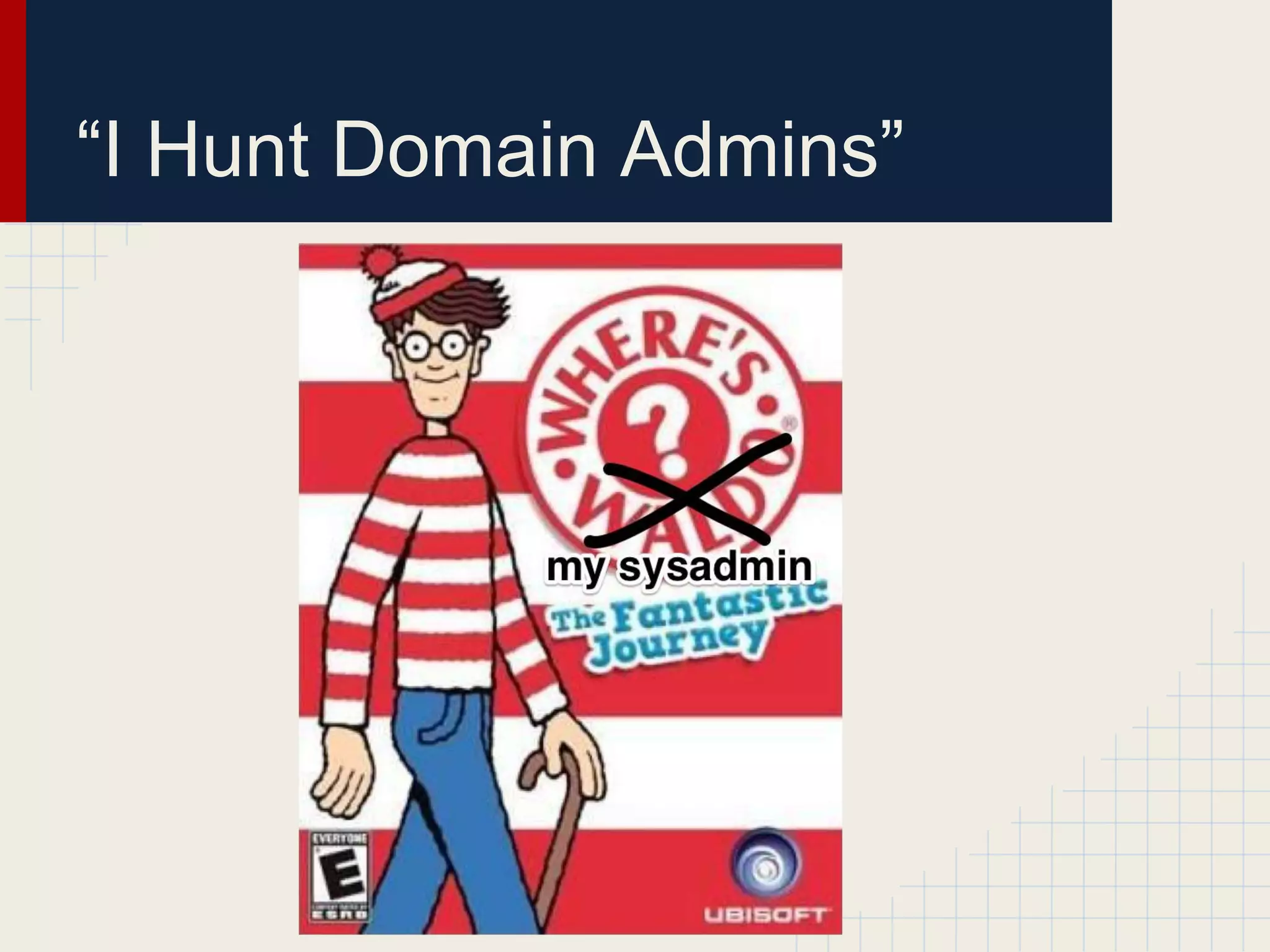 “I Hunt Domain Admins”
 
