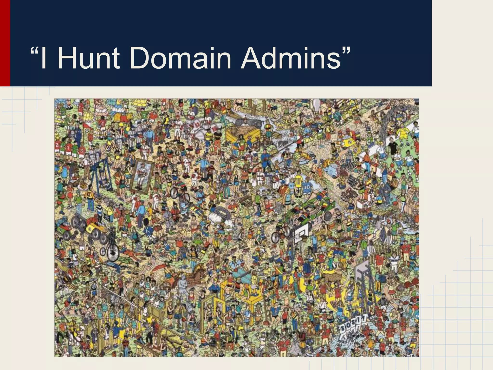 “I Hunt Domain Admins”
 