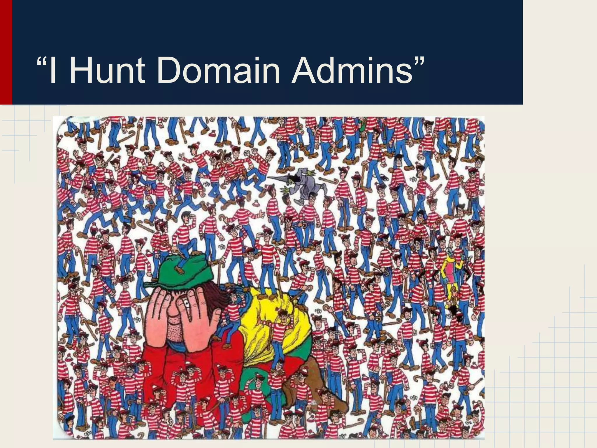“I Hunt Domain Admins”
 