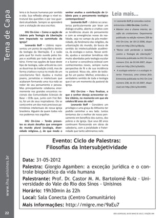 SÃO LEOPOLDO, 28 DE MAIO DE 2012 | EDIÇÃO 394
TemadeCapa
22
www.ihu.unisinos.br
leira e às buscas humanas por sentido
e vida. Sua reflexão atinge o nível es-
trutural das questões e por isso guar-
dará atualidade. Sempre se aprenderá
com a visitação de seus escritos.
IHU On-Line – Como a opção de
Libânio pela Teologia da Libertação
tem impactado na caminhada da
Igreja?
Leonardo Boff – Libânio repre-
sentou um ponto de equilíbrio dentro
da teologia da libertação. É a razão
pela qual foi muito ouvido pelos bis-
pos e acolhido por todo tipo de audi-
tório. Firme nas opções de base deste
tipo de teologia, sabe articulá-las com
as doutrinas da tradição cristã, mas de
forma criativa e nunca no modo de um
conciliarismo fácil. Ajudou a muitos
jovens, jornalistas e intelectuais que
acabaram formando uma rica roda ao
redor de seu pensamento e pessoa.
Mas principalmente colaborou enor-
memente nos grandes encontros na-
cionais das Comunidades Eclesiais de
Base – CEBs que, junto com Frei Bet-
to, foi um de seus inspiradores. Ele se
conta entre um dos mais preciosos pa-
trimônios intelectuais de nossa Igreja
brasileira. Alguém de quem todos nós
nos podemos nos orgulhar.
IHU On-Line – Tendo presen-
tes os atuais desafios que emergem
do mundo plural (ecologia, diver-
sidade religiosa...), de que modo o
senhor analisa a contribuição de Li-
bânio para o pensamento teológico
contemporâneo?
Leonardo Boff – Libânio se carac-
teriza particularmente por levar um
diálogo erudito, aberto e criativo com
as tendências atuais do pensamento
e com as emergências novas da rea-
lidade, seja no campo da pós-moder-
nidade, do fenômeno das religiões, da
urbanização do mundo, da busca de
sentido da intelectualidade acadêmi-
ca, da ecologia e outras. Nesse senti-
do, ajudou a socializar temáticas não
muito abordadas pela teologia escolar
e a ilustrar a consciência eclesial com
conhecimentos novos, sempre numa
perspectiva de fé e de sua incidência
na pastoral. Nisso ele, além de teólo-
go foi um pastor. Melhor, entendeu o
verdadeiro sentido de toda a teologia
que é ser um momento da pastoral da
Igreja.
IHU On-Line – Para finalizar, o
que o senhor deseja acrescentar so-
bre Libânio, no momento em que ele
celebra 80 anos de vida?
Leonardo Boff – Considero um
privilégio e uma graça do Altíssimo ter
podido caminhar a seu lado. Juntos
tentamos dar o melhor de nosso pen-
samento em benefício dos outros, dos
pobres e da Igreja. Que seus 80 anos
continuem florescendo em obras de
sabedoria, com a jovialidade e frater-
nidade que tanto admiramos nele.
Leia mais...
 Leonardo Boff já concedeu outras
entrevistas à IHU On-Line. Confira:
•	 Manter viva a chama interior, de-
safio do cristianismo. Depoimento
publicado na edição número 209 da
IHU On-Line, de 18-12-2006, dispo-
nível em http://bit.ly/iBjvZq;
•	 “Roma está perdendo a batalha
contra a Teologia da Libertação”.
Entrevista publicada na IHU On-Line
número 214, de 02-04-2007, dispo-
nível em http://bit.ly/kaibZx;
•	 A ecologia exterior e a ecologia in-
terior. Francisco, uma síntese feliz.
Entrevista publicada na IHU On-Line
número 238, de 01-10-2007, dispo-
nível em http://bit.ly/km44R2.
Evento: Ciclo de Palestras:
Filosofias da Intersubjetividade
Data: 31-05-2012
Palestra: Giorgio Agamben: a exceção jurídica e o con-
trole biopolítico da vida humana
Palestrante: Prof. Dr. Castor M. M. Bartolomé Ruiz - Uni-
versidade do Vale do Rio dos Sinos - Unisinos
Horário: 19h30min às 22h
Local: Sala Conecta (Centro Comunitário)
Mais informações: http://migre.me/9aEu7
 