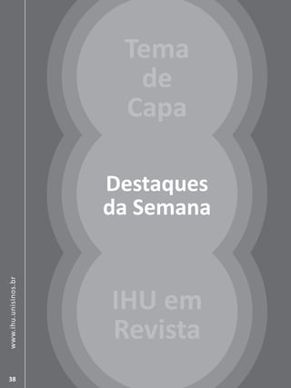 SÃO LEOPOLDO, 00 DE XXX DE 0000 | EDIÇÃO 00038
www.ihu.unisinos.br
Destaques
da Semana
IHU em
Revista
Tema
de
Capa
 