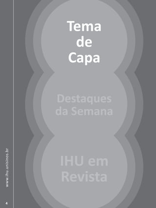 SÃO LEOPOLDO, 00 DE XXX DE 0000 | EDIÇÃO 0004
www.ihu.unisinos.br
Destaques
da Semana
IHU em
Revista
Tema
de
Capa
 