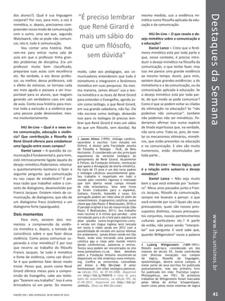 DestaquesdaSemanawww.ihu.unisinos.br
41EDIÇÃO 394 | SÃO LEOPOLDO, 28 DE MAIO DE 2012
dos alunos?). Qual é sua linguagem
corporal? Por isso, para mim, a raiz é
mimética, e, depois, precisamos com-
preender nosso modo de comunicação
com o outro, uma vez que, segundo
Watzlawick, não se pode não comuni-
car, isto é, tudo é comunicação.
Vou contar uma história. Pedi-
ram-me para entrar numa sala de
aula em que o professor tinha gran-
des problemas de disciplina. Era um
professor muito bem classificado,
preparava suas aulas com excelência
etc. Na verdade, a voz desse profes-
sor, ou melhor, dessa professora, sob
o efeito do estresse, se tornava cada
vez mais aguda e passava a ser insu-
portável para os alunos, que reagiam
gerando um verdadeiro caos em sala
de aula. Conto essa história para mos-
trar toda a exclusão e a violência que
uma pessoa pode desenvolver, mes-
mo involuntariamente.
IHU 0n-Line – Qual é o nexo en-
tre comunicação, educação e violên-
cia? Que contribuição a filosofia de
René Girard oferece para estabelecer
uma ligação entre esses campos?
Daniel Lance – A questão da co-
municaçãoéfundamentale,paramim,
está intrinsecamente ligada àquela do
desejo mimético.Poderíamos retomar
o questionamento kantiano e fazer a
seguinte pergunta: que comunicação
eu sou capaz de estabelecer? É por
essa razão que trabalhei sobre o con-
ceito de dialogismo, desenvolvido por
Francis Jacques. Existem níveis de co-
municação, de dialogismo, que vão de
um dialogismo fraco (violento) a um
dialogismo forte (apaziguado).
Dois momentos
Para mim, existem dois mo-
mentos: a compreensão da violên-
cia mimética e, depois, a tomada de
consciência sobre o que fazer dessa
violência. Como posso comunicar su-
perando a crise mimética? É por isso
que recorro ao trabalho do filósofo
Francis Jacques. Se tudo é mimético
e fonte de violência, como sair disso?
Se é que podemos falar desse modo
trivial. Penso que, assim como René
Girard oferece meios para a compre-
ensão do Evangelho, cabe aos teólo-
gos “fazerem seu trabalho”. Isso é uma
brincadeira só em parte. Do mesmo
modo, cabe aos pedagogos, aos co-
municadores entenderem que tudo é
mimetismo e integrarem o fenômeno
mimético em suas pesquisas. Da mes-
ma maneira, James Alison3
usa a teo-
ria mimética e as teses de René Girard
para entender o Evangelho, agindo as-
sim como teólogo, o que René Girard,
em sua grande sabedoria, não faz. Ele
não escreve como teólogo, deixando
isso para os teólogos (é preciso lem-
brar que René Girard é mais um sábio
do que um filósofo, sem dúvida). Na
3 James Alison (1959): teólogo católico,
sacerdote e escritor. Com estudos em
Oxford, é doutor pela Faculdade Jesuíta
de Filosofia e Teologia – FAJE, de Belo
Horizonte. É considerado um dos principais
expositores da vertente teológica do
pensamento de René Girard. Atualmente
é Fellow, da Fundação Imitatio, instituição
que apoia a divulgação da teoria mimética.
Há mais de 15 anos é um dos raros padres
e teólogos católicos assumidamente gays.
Seu trabalho é respeitado em todo o
mundo pelo caminho rigoroso e matizado
que tem aberto nesse campo minado
da vida eclesiástica. Seus sete livros
já foram traduzidos para o espanhol,
italiano, francês, holandês e russo. Em
português podem ser lidos Uma fé além do
ressentimento: fragmentos católicos numa
chave gay (São Paulo: É Realizações, 2010) e
O pecado original à luz da ressurreição (São
Paulo: É Realizações, 2011). Seu trabalho
mais recente é A vítima que perdoa – uma
introdução para a fe cristá para adultos em
doze sessões (www.forgivingvictim.com).
A versão em língua inglesa será lançada
em texto e vídeo ainda em 2012 com a
possibilidade de versões em outros idiomas
em andamento. James Alison reside em São
Paulo, onde está iniciando uma pastoral
católica gay e viaja pelo mundo inteiro
dando conferências, palestras e retiros.
Textos seus podem ser encontrados no site
www.jamesalison.co.uk. Mais detalhes
sobre a Fundação Imitatio encontram-se
disponíveis no link endereço www.imitatio.
org. Confira as entrevistas concedidas
por Alison à IHU On-Line: O amor
homossexual. Um olhar teológico-pastoral,
na edição 253, de 07-04-2008, disponível
em http://bit.ly/fNXN10 e Uma fé para
além do ressentimento, na edição 393, de
21-05-2012, disponível em http://bit.ly/
JmHmZu. (Nota da IHU On-Line)
mesma medida, uso a evidência mi-
mética numa filosofia aplicada da edu-
cação e da comunicação.
IHU 0n-Line – O que revela o de-
sejo mimético sobre a comunicação e
a educação?
Daniel Lance – Creio que o fenô-
meno mimético está por toda parte e
que, nesse contexto, é preciso intro-
duzir o desejo mimético na filosofia da
comunicação, o que tentei fazer, mas
isso me parece uma grande evidência
ao mesmo tempo. Assim, para mim,
existem duas grandes evidências: a do
mimetismo e a da comunicação, ou da
comunicação aplicada à educação. Se
o desejo mimético está por toda par-
te, de que modo se pode comunicar?
Como é que se podem evitar as ciladas
da vitimização na educação? Se “não
podemos não comunicar”, também
não podemos não ser miméticos. Po-
deríamos afirmar isso numa espécie
de tirada espirituosa que, na verdade,
não seria uma. Trata-se, pois, de reve-
lar os mecanismos vitimários, miméti-
cos, que estão presentes na educação
e na comunicação. E eles são muito
numerosos, estão dissimulados por
toda parte...
IHU 0n-Line – Nessa lógica, qual
é a relação entre autoerro e desejo
mimético?
Daniel Lance – Não vejo muito
bem o que você entende por “autoer-
ro”. Meus anos passados junto a Fran-
cis Jacques, filósofo da comunicação,
sempre me levaram a pensar: o que
você entende por isso? Quais são seus
pressupostos, quais são nossos pres-
supostos distintos, nossos pressupos-
tos conjuntos, nossos pertencimentos
culturais particulares etc.? A partir
de então, não posso senão “interpre-
tar” sua pergunta. E você sabe que,
quando Wittgenstein4
ouvia a palavra
4 Ludwig Wittgenstein (1889-1951):
filósofo austríaco, considerado um dos
maiores do século XX, tendo contribuido
com diversas inovações nos campos
da lógica, filosofia da linguagem,
epistemologia, dentre outros campos. A
maior parte de seus escritos foi publicada
postumamente, mas seu primeiro livro
foi publicado em vida: Tractatus Logico-
Philosophicus, em 1921. Os primeiros
trabalhos de Wittgenstein foram marcados
pelas idéias de Arthur Schopenhauer,
assim como pelos novos sistemas de lógica
“É preciso lembrar
que René Girard é
mais um sábio do
que um filósofo,
sem dúvida”
 