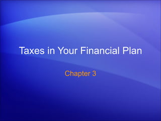 Taxes in Your Financial Plan Chapter 3 