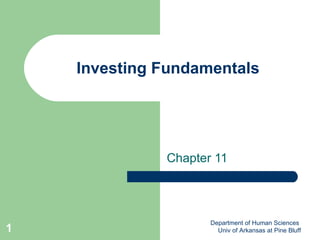 Investing Fundamentals Chapter 11 Department of Human Sciences  Univ of Arkansas at Pine Bluff 
