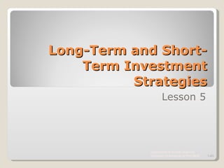 Long-Term and Short-Term Investment Strategies Lesson 5 Department of Human Sciences  University of Arkansas at Pine Bluff 1- 