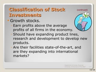 Classification of Stock Investments <ul><li>Growth stocks. </li></ul><ul><ul><li>Earn profits above the average  profits o...