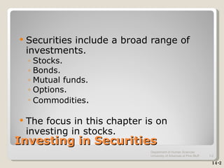 Investing in Securities <ul><li>Securities include a broad range of investments. </li></ul><ul><ul><li>Stocks. </li></ul><...