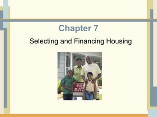Chapter 7 Selecting and Financing Housing 