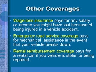 Other Coverages <ul><li>Wage loss insurance  pays for any salary or income you might have lost because of being injured in...