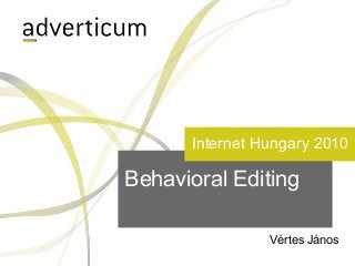 Behavioral Editing
Vértes János
Internet Hungary 2010
 