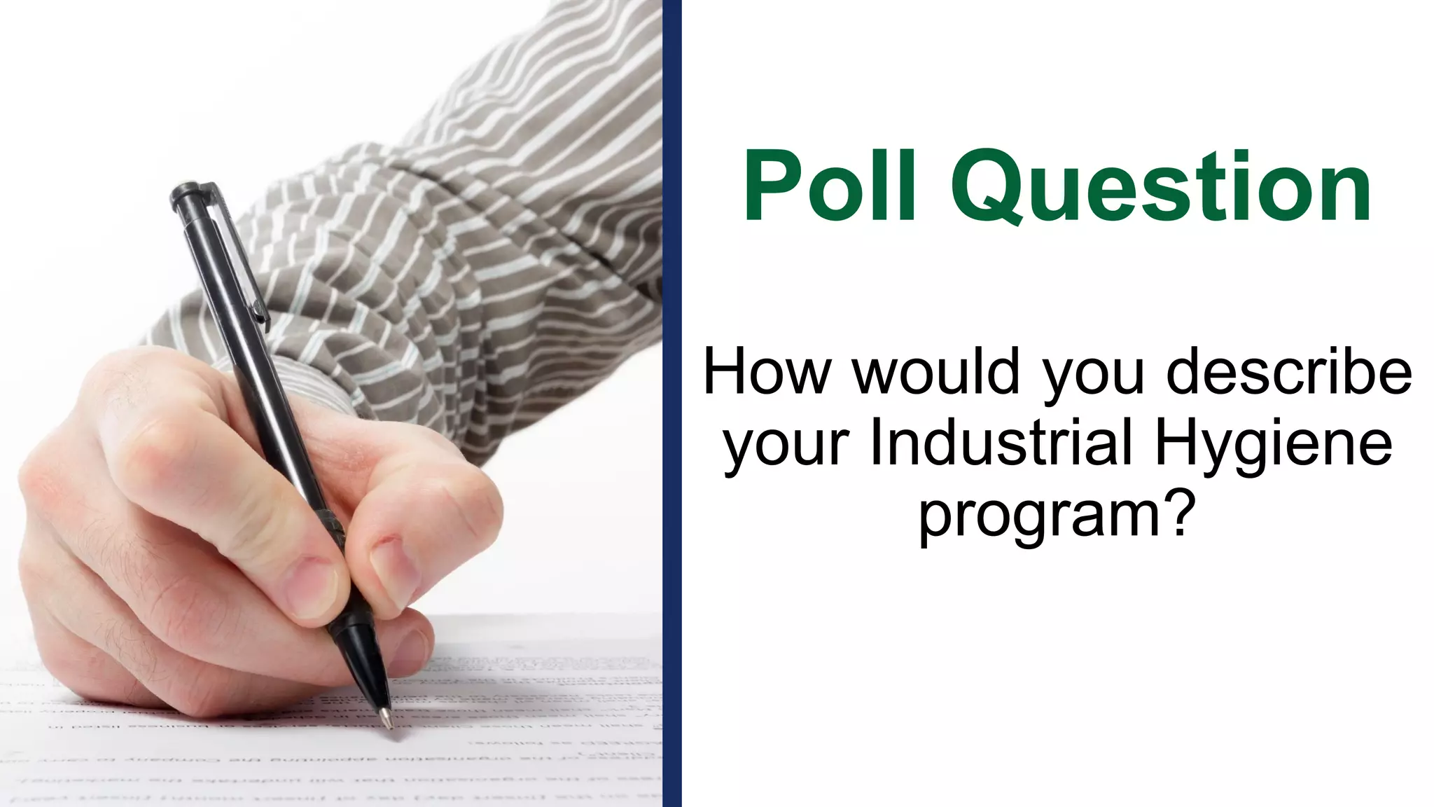 Poll Question
1
3
How would you describe
your Industrial Hygiene
program?
 