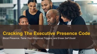 Cracking The Executive Presence Code
Boost Presence, Tame Your Emotional Triggers, and Erase Self Doubt
 