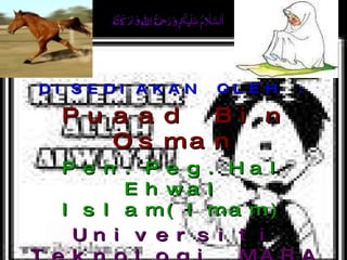 DISEDIAKAN OLEH : Puaad Bin Osman Pen.Peg.Hal Ehwal Islam(Imam) Universiti Teknologi MARA  Sabah 11.09.09 www.aura-mutiara.blogspot.com 
