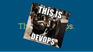 This is DevOps.
 