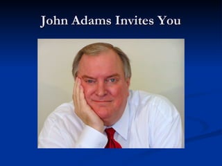 John Adams Invites You To Press the Green Button below to START 